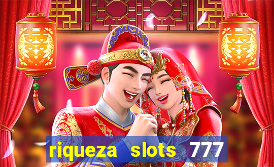 riqueza slots 777 paga mesmo